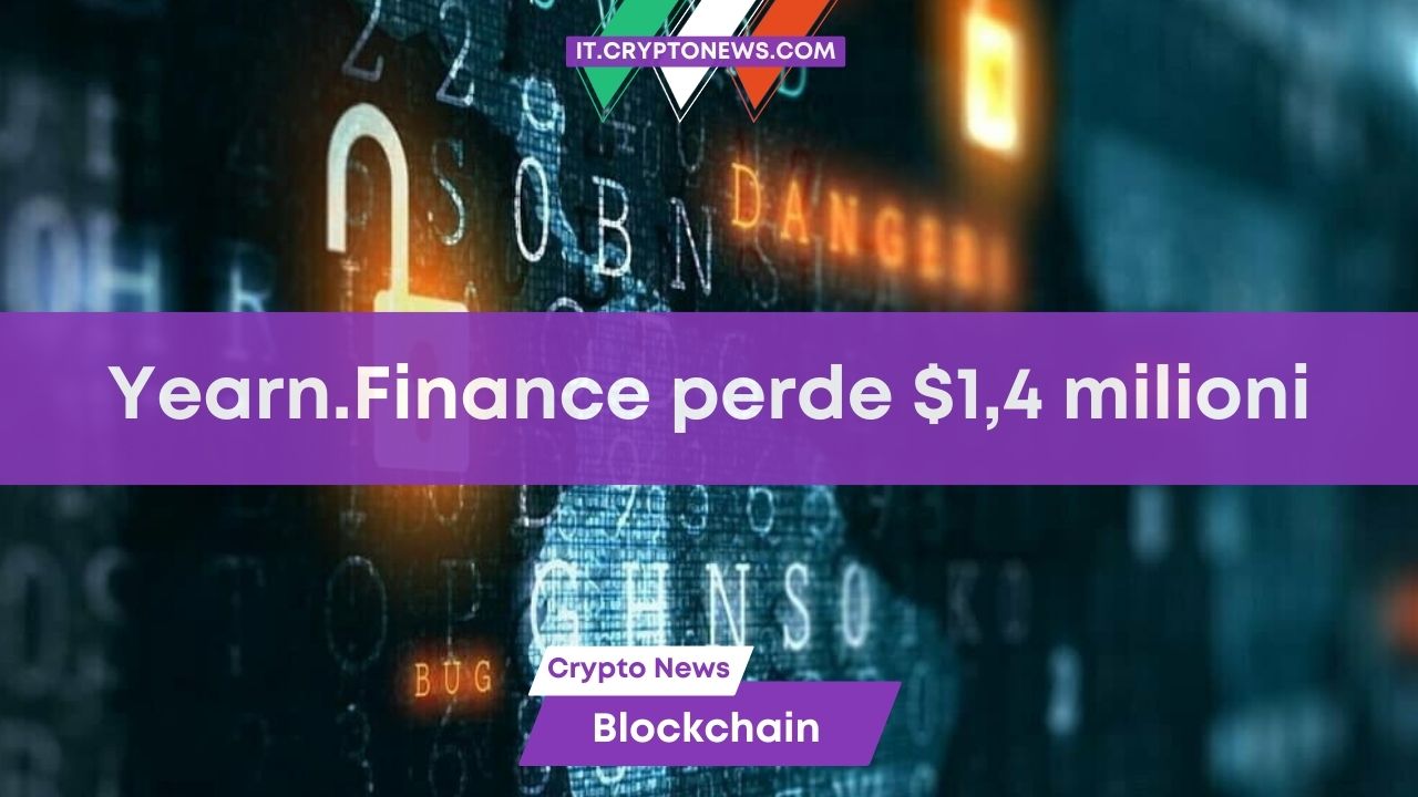 Yearn.Finance ha chiesto ai trader di restituire $1,4 milioni