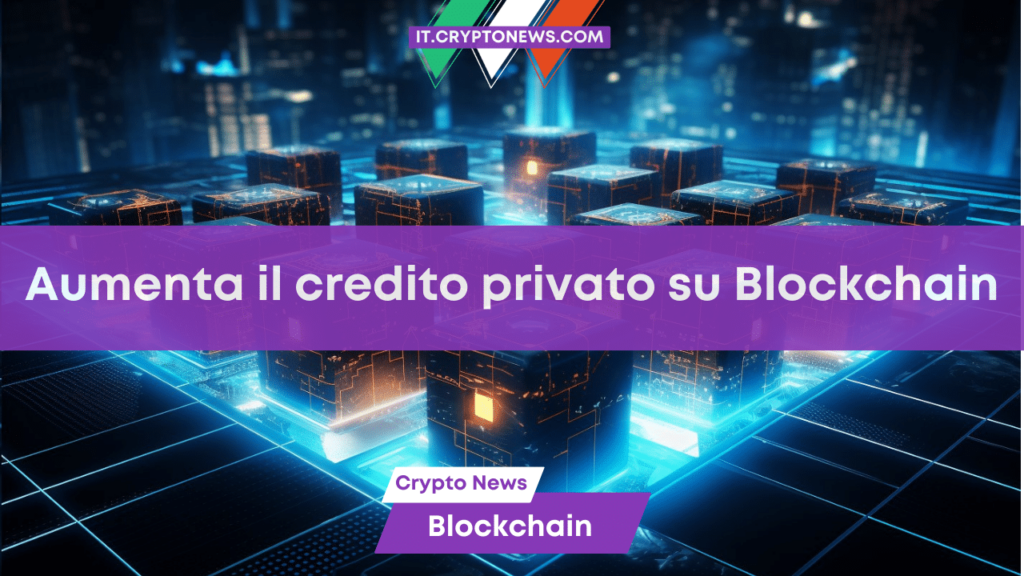 Il credito privato basato su Blockchain aumenta del 55%