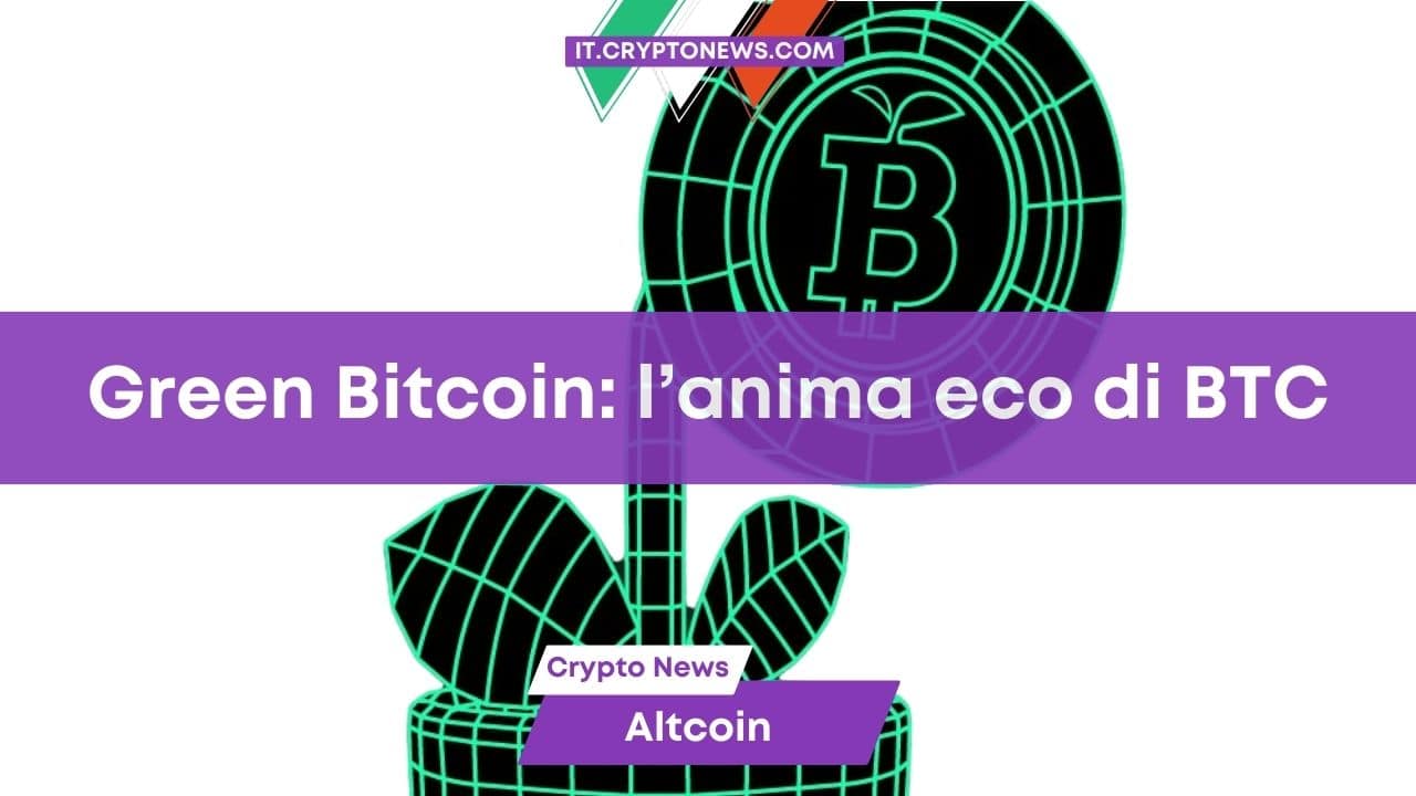 Green Bitcoin ($GBTC) è la versione ecologica di BTC che fa guadagnare sulle previsioni