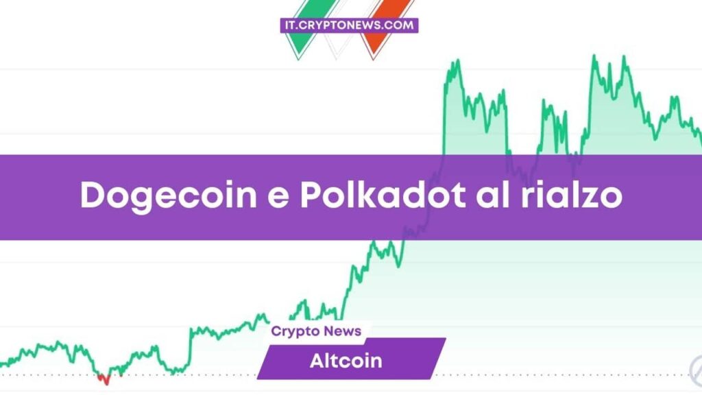 Dogecoin torna a salire e Polkadot si prepara a prendere il volo