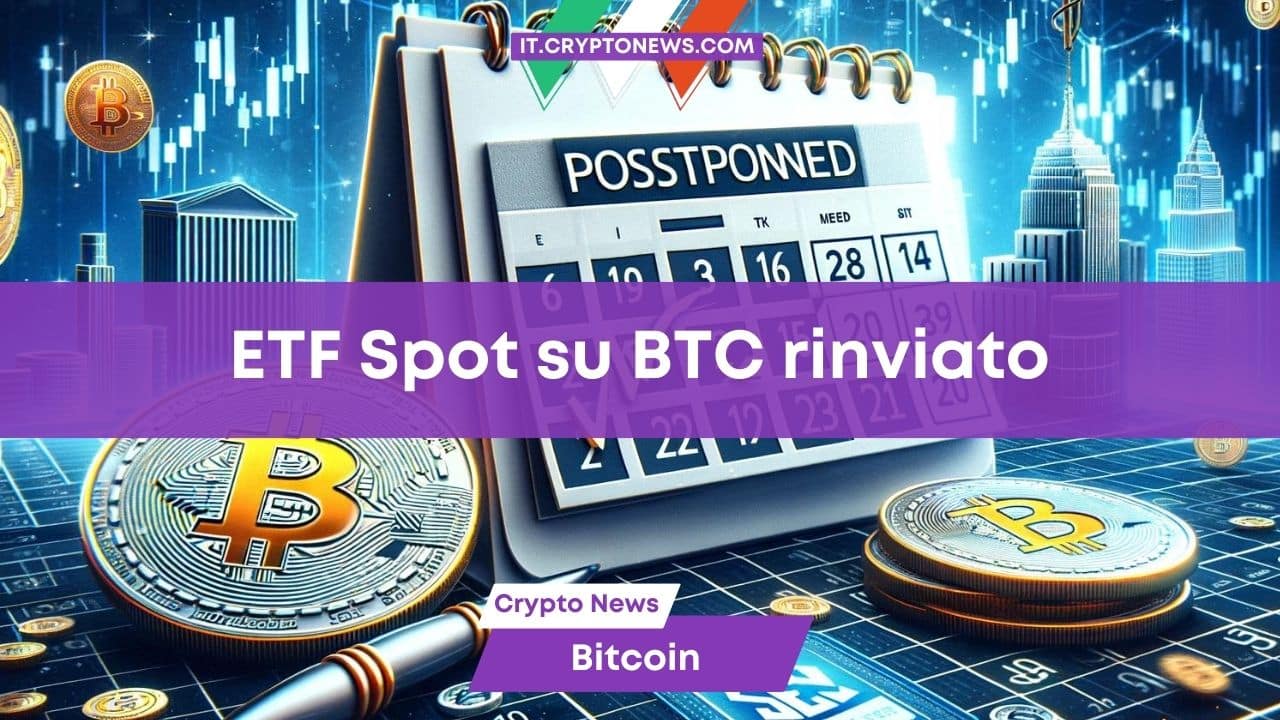 La scadenza per gli ETF spot su Bitcoin è stata posticipata dalla SEC