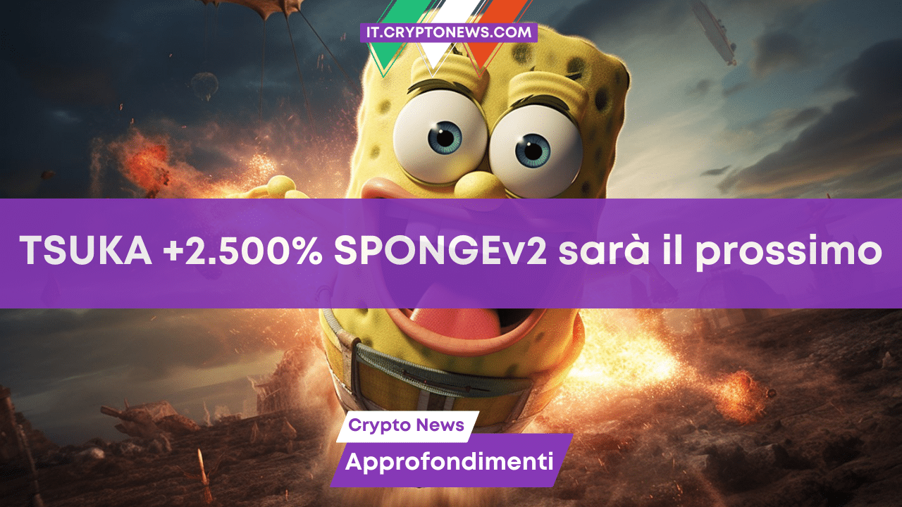 La crypto TSUKA sale a razzo del 2.500%, le balene dicono che SPONGEV2 sarà la prossima