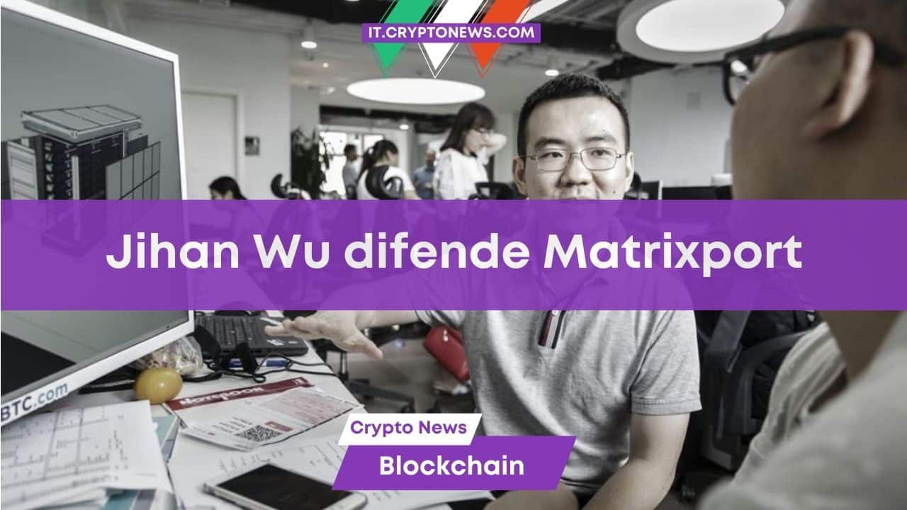 Il fondatore di Matrixport: Jihan Wu difende il rapporto che ha portato al crollo di Bitcoin