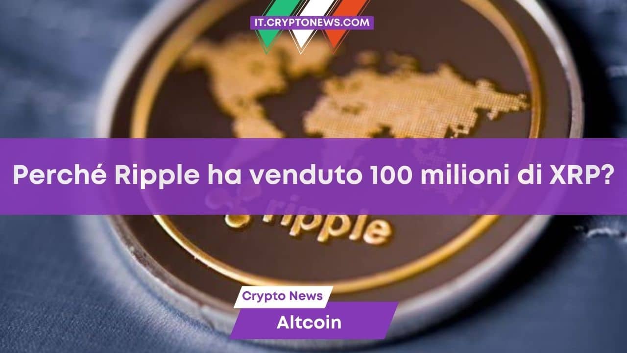 Ripple vende 100 milioni di XRP mentre si avvicina la decisione sull’ETF di Bitcoin