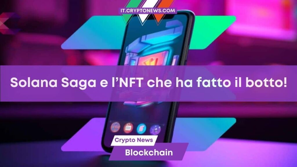 I possessori degli smartphone Solana Saga hanno ricevuto un NFT che oggi vale più di $500