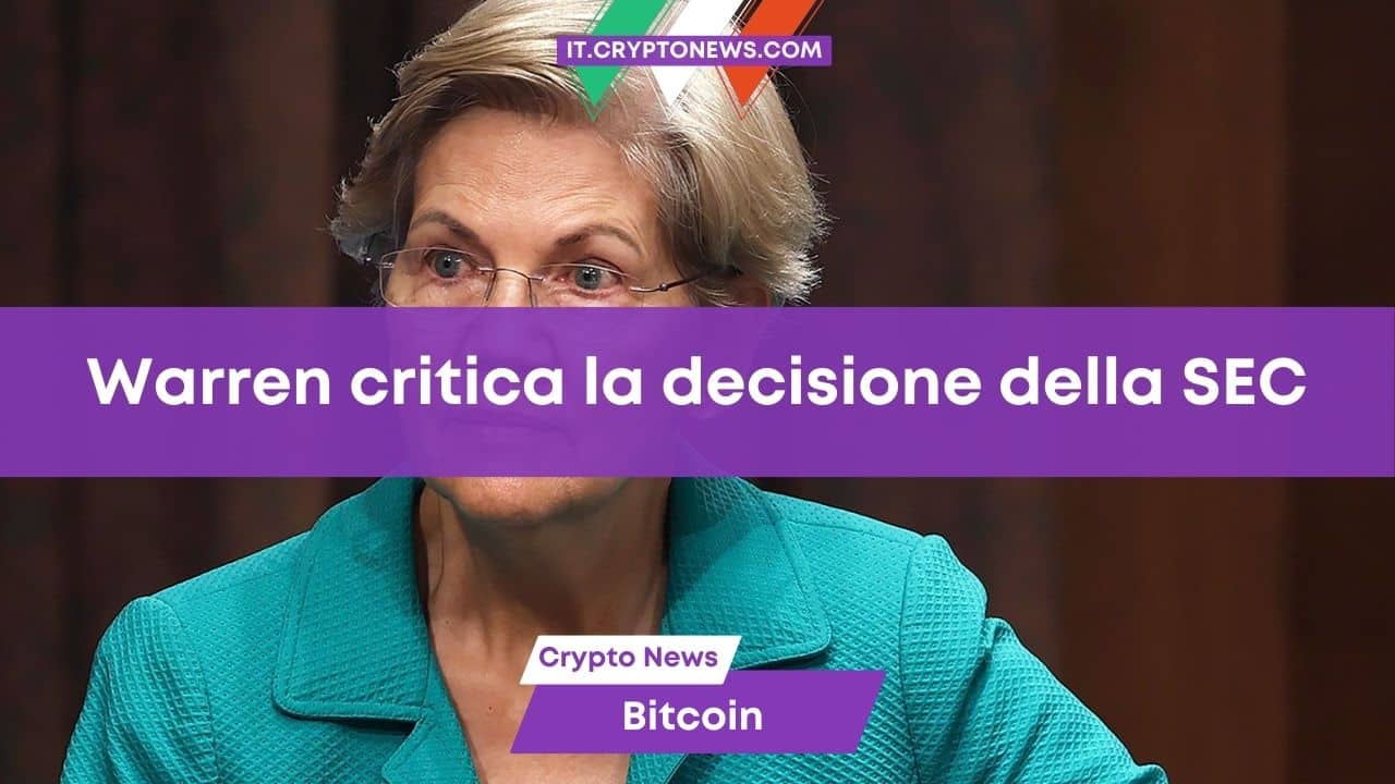 Elizabeth Warren critica la decisione della SEC sugli ETF Spot su Bitcoin