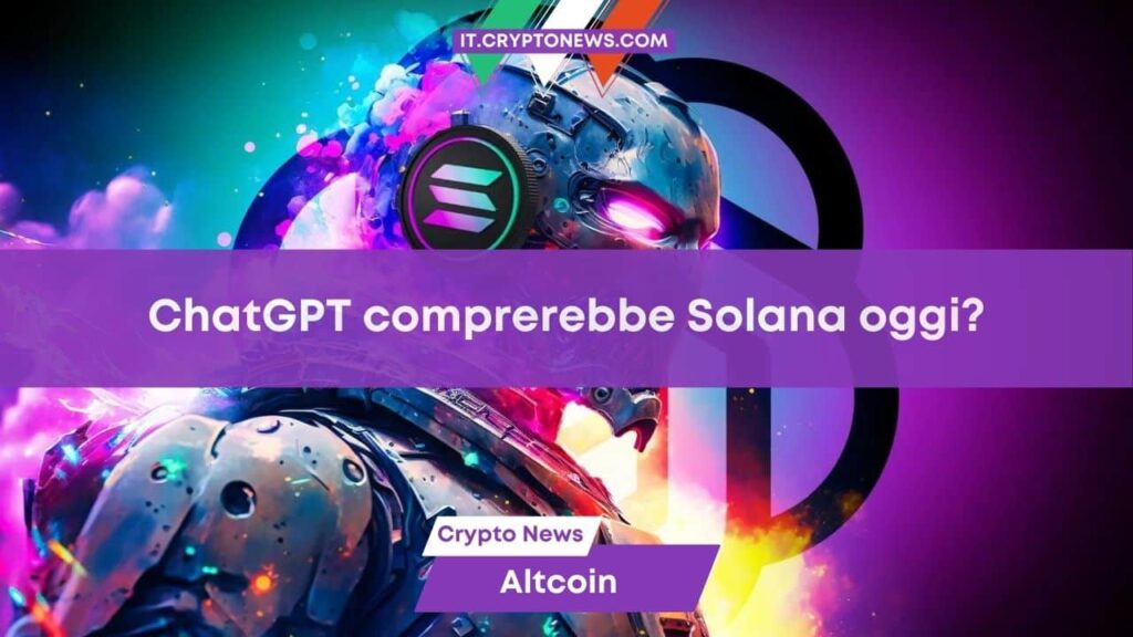Abbiamo chiesto all’intelligenza artificiale di ChatGPT se comprerebbe Solana oggi