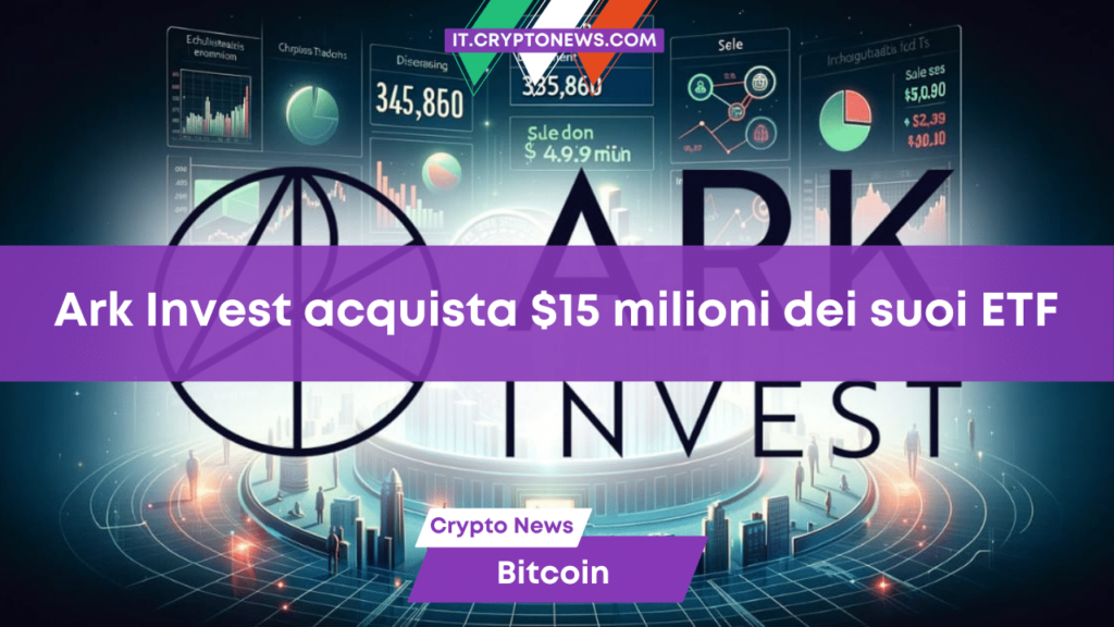 Ark Invest, di Cathie Wood, acquista altri 15 milioni di dollari del suo ETF Bitcoin spot