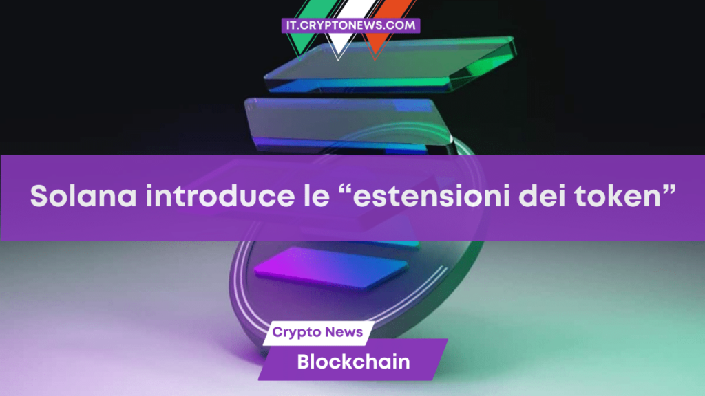 La blockchain di Solana introduce la “token estension”