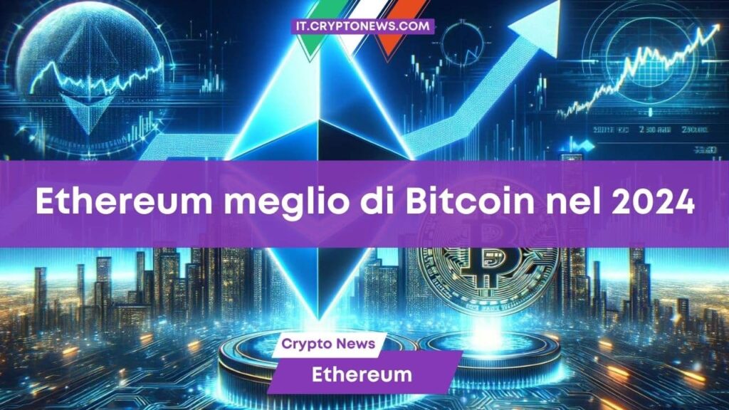 Ethereum supererà Bitcoin nel 2024? Tre indizi ci dicono di sì!