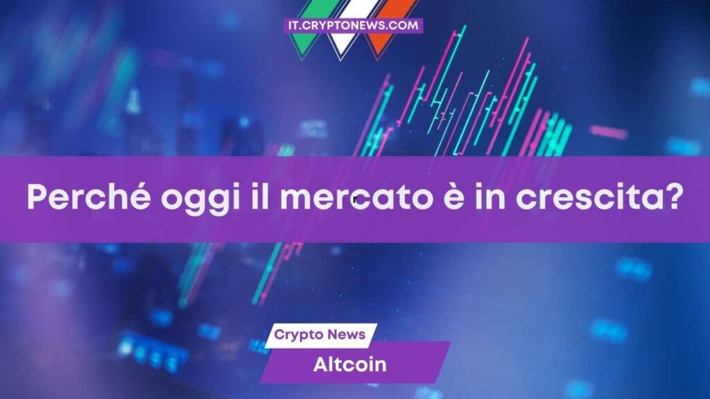 Perché oggi il mercato crypto è di nuovo in crescita?