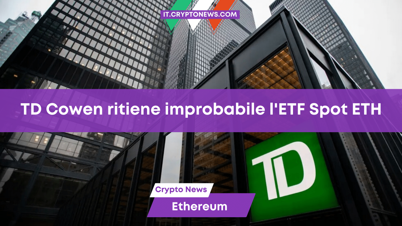 TD Cowen ritiene improbabile l’ETF Spot su Ethereum nel 2024