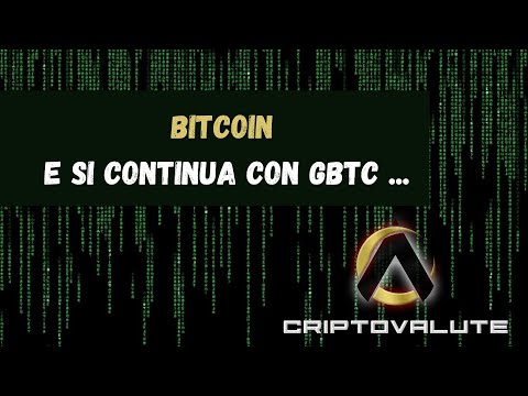 BITCOIN e si continua con GBTC …