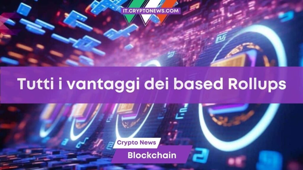 La rivoluzione dei based Rollups: scalabilità, decentralizzazione e sfide da superare