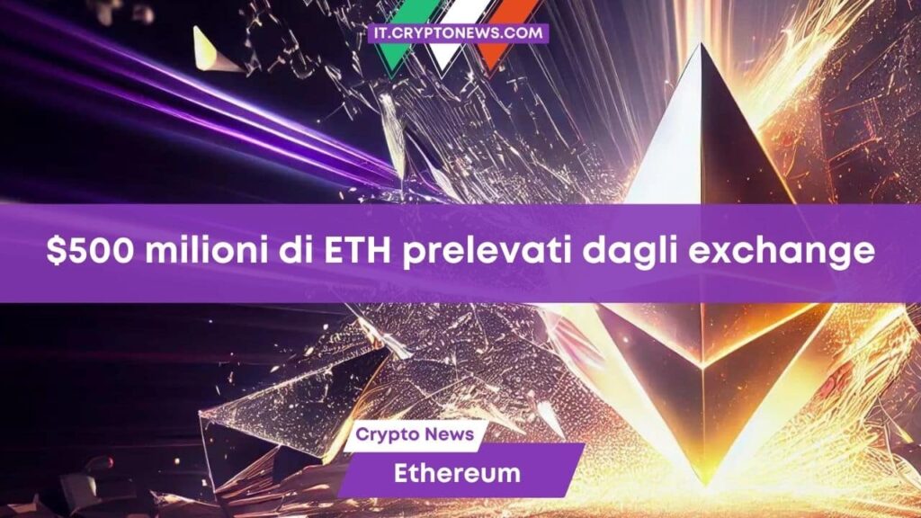 500 milioni di dollari di ETH prelevati dagli exchange la scorsa settimana. Che cosa significa per Ethereum?