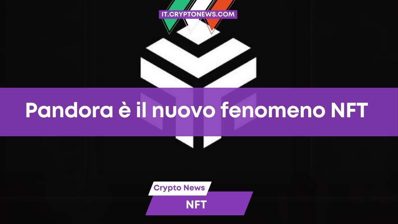 Fenomeno Pandora: L’NFT atipico fa il 12.000% in una settimana