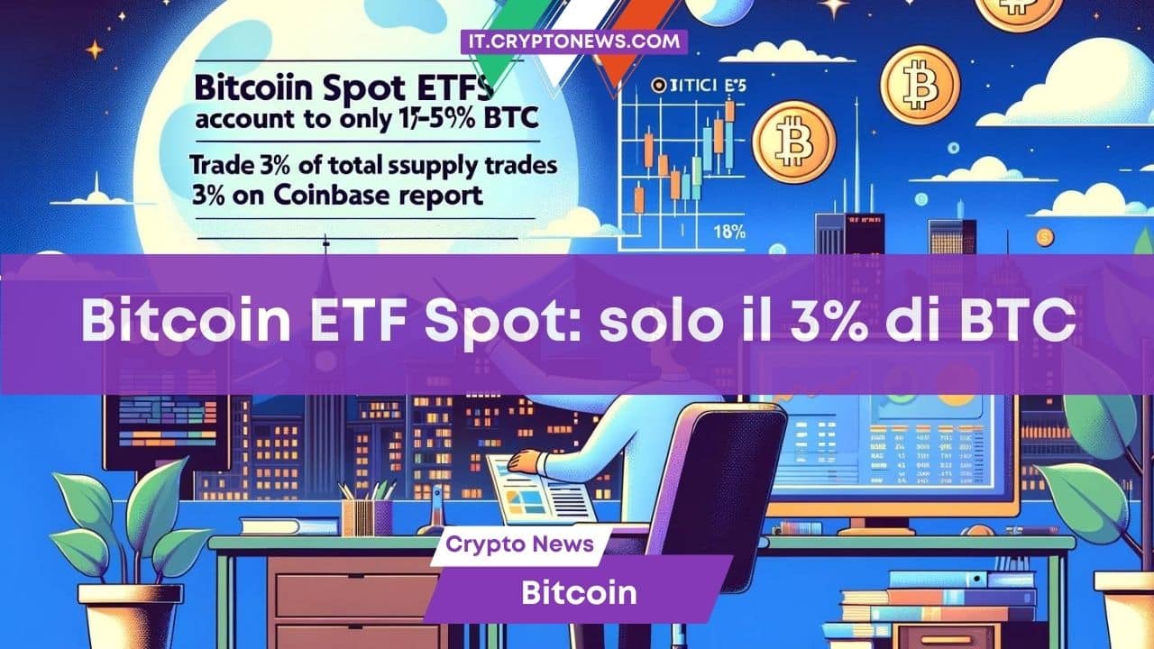 Gli ETF Spot su Bitcoin sono il 10-15% degli scambi di BTC e il 3% dell’offerta totale – Il report di Coinbase
