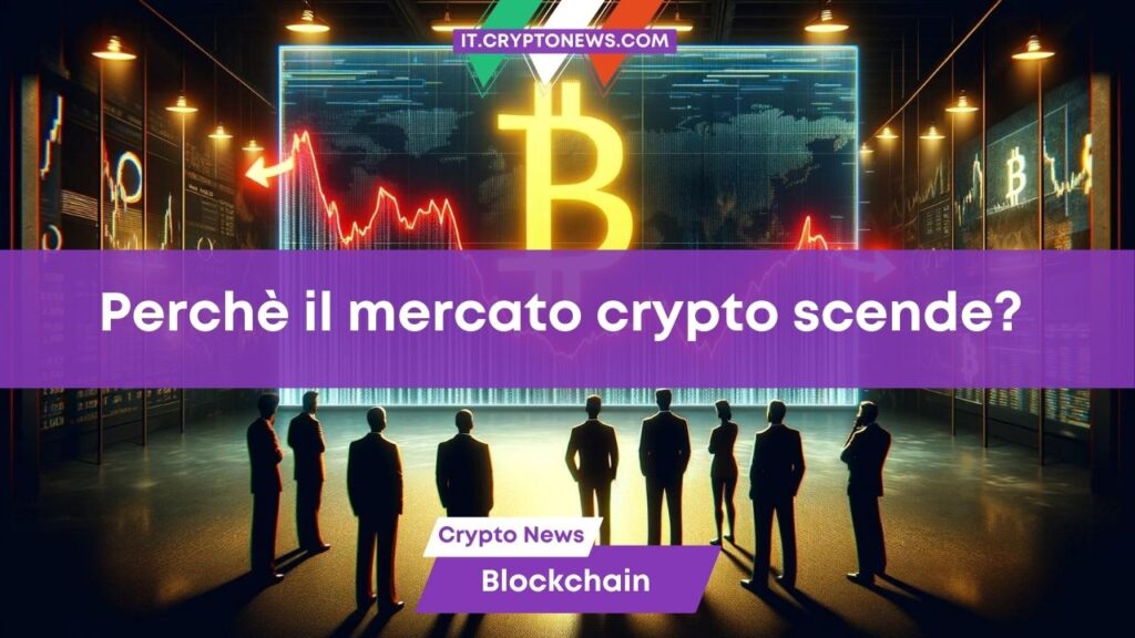 Perché il mercato delle crypto sta scendendo oggi?