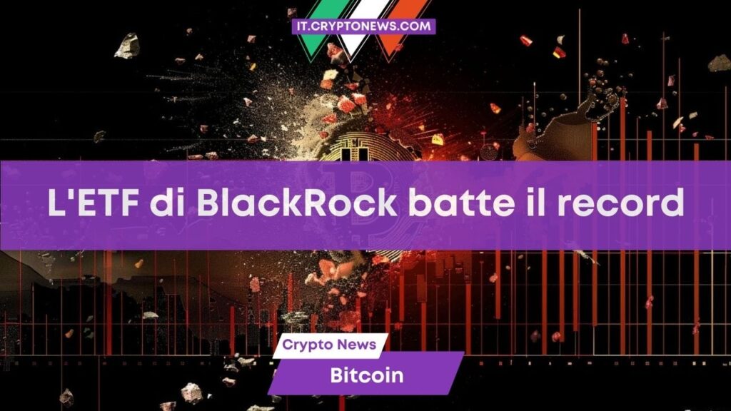 L’ETF Spot Bitcoin di BlackRock batte tutti i record: $1,3 miliardi di volume