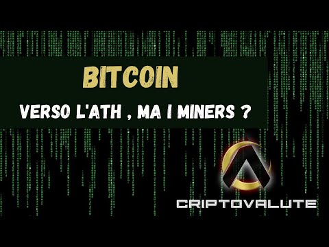 BITCOIN verso l’ ATH , ma i MINERS ?