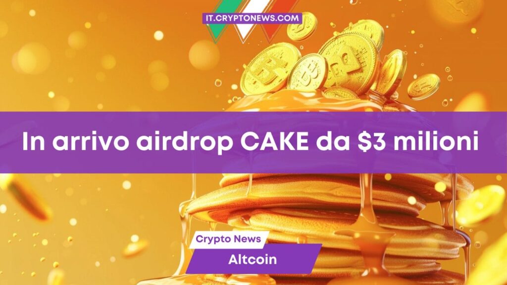 PancakeSwap annuncia un Airdrop di CAKE da 3 milioni di dollari