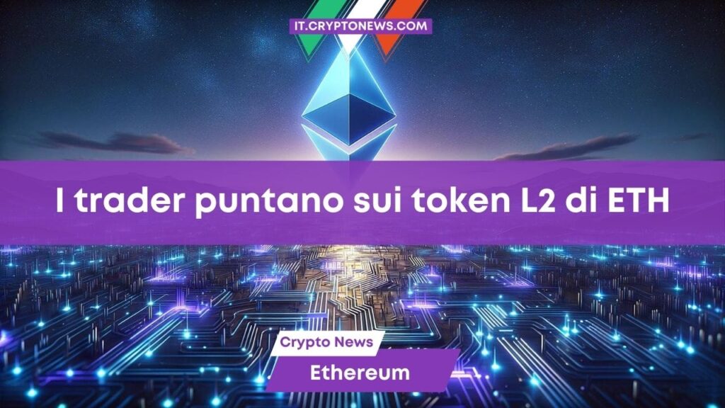 I trader puntano sui token layer 2  in vista dell’aggiornamento Dencun di Ethereum