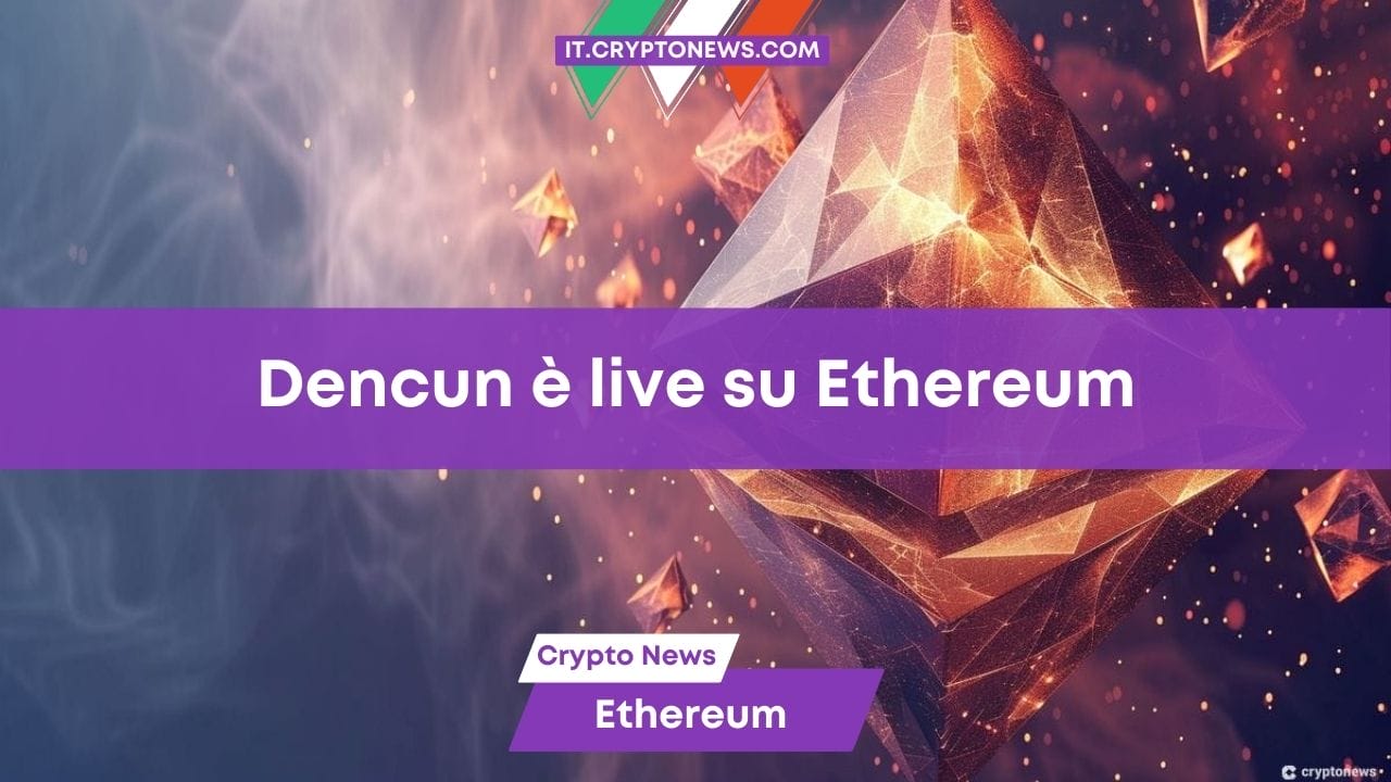 L’aggiornamento Dencun di Ethereum è live: tutto quello che c’è da sapere