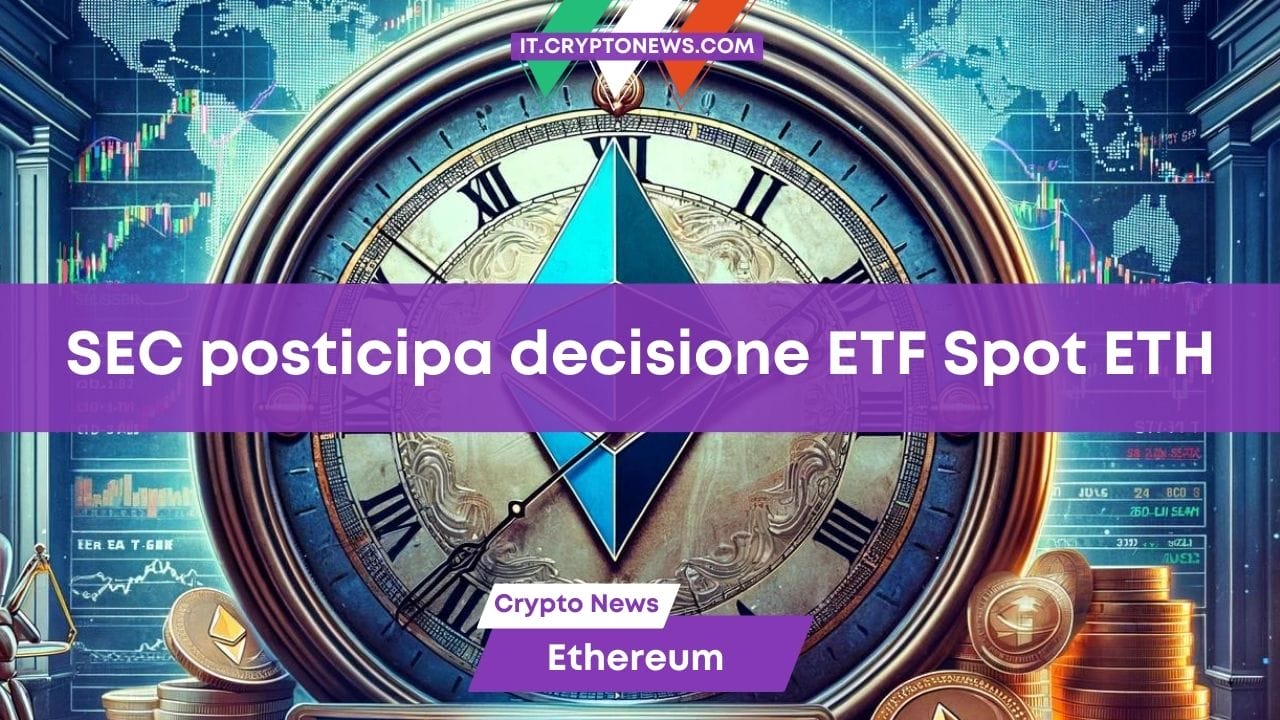 La SEC ritarda ancora una volta la decisione sugli ETF Spot su Ethereum