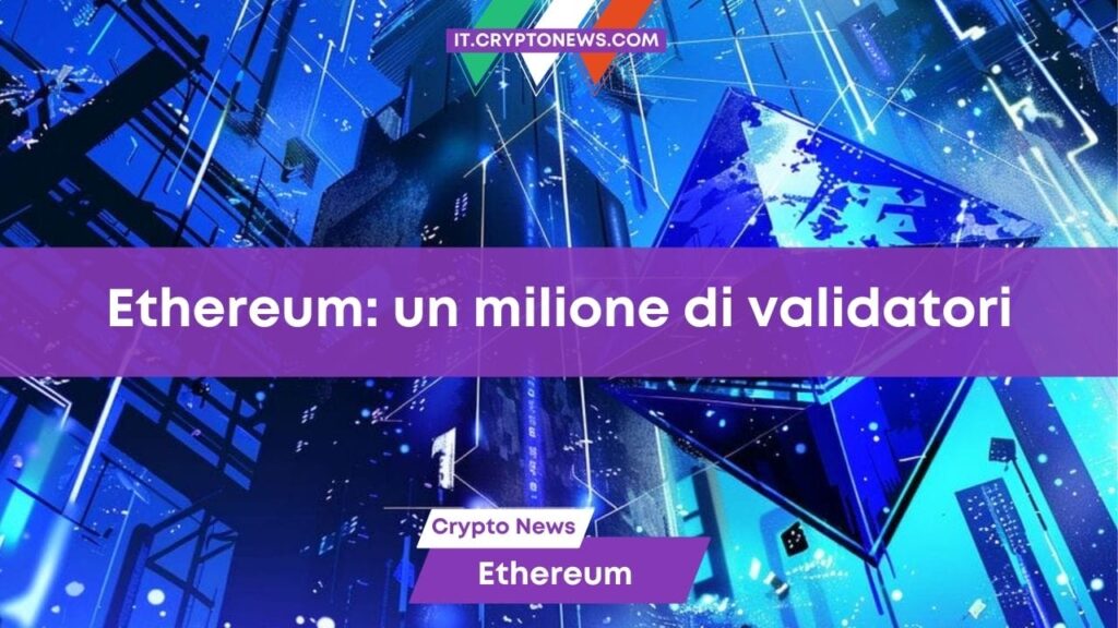 La blockchain di Ethereum supera il milione di validatori: un traguardo o un problema?