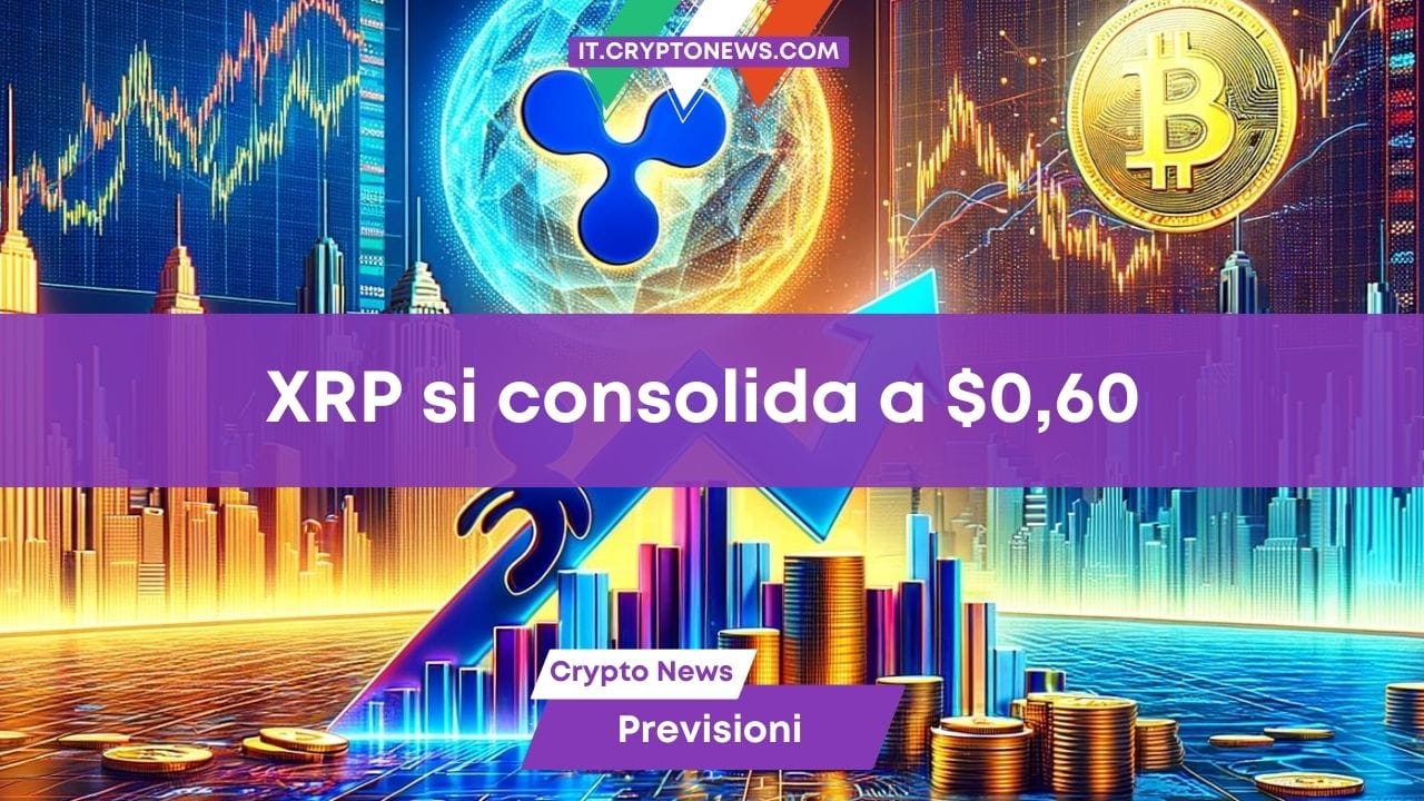 Previsione prezzo Ripple: XRP si consolida a $0,60 – In arrivo un forte rialzo?