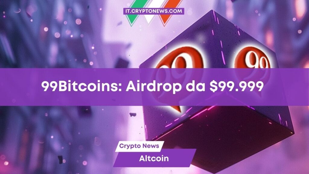 Il miglior airdrop del momento: 99Bitcoins lancia un giveaway da $99.999