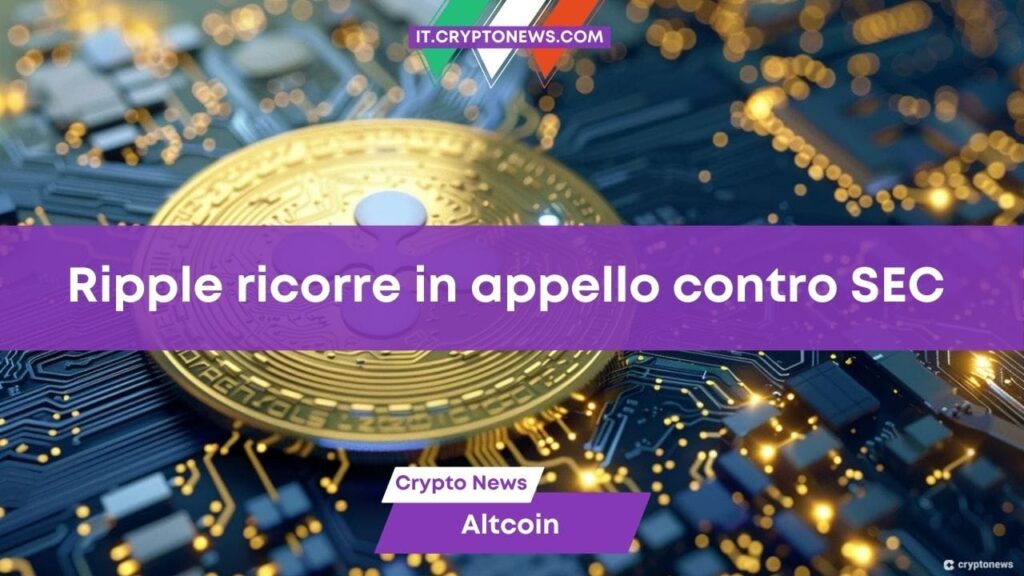 Ripple ricorre contro la multa da $2mld inflitta dalla SEC