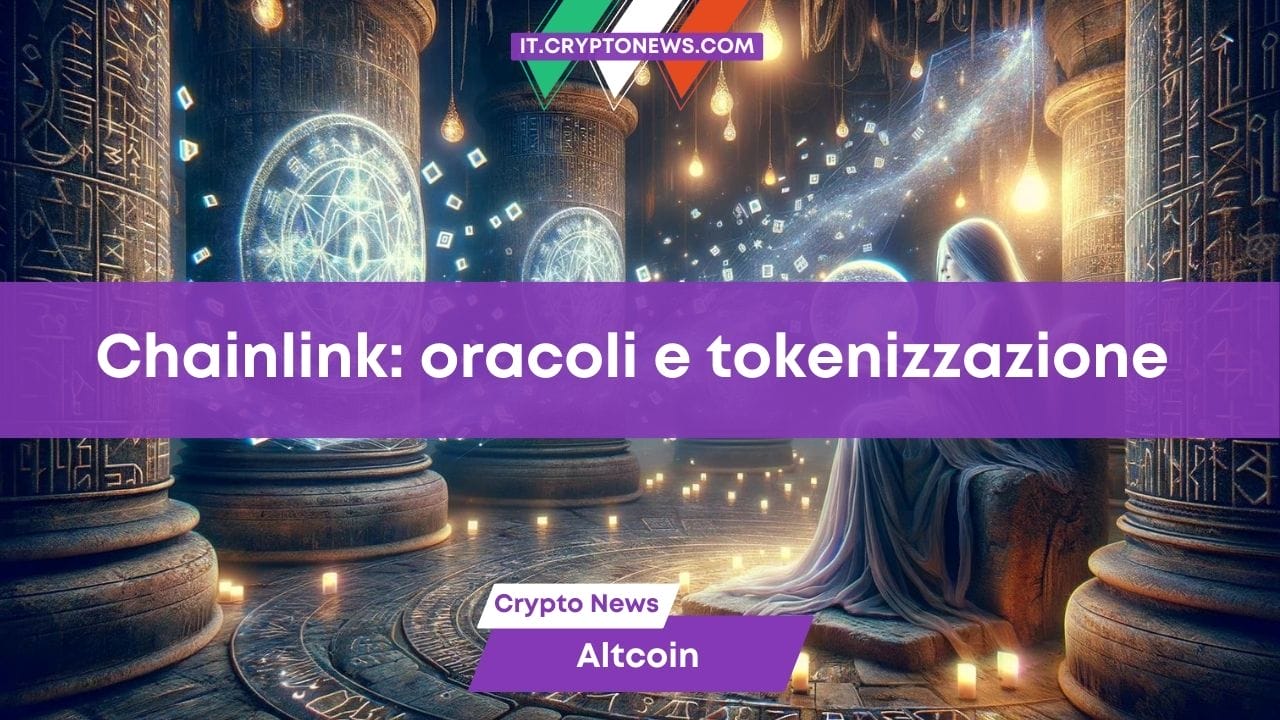 Chainlink: che cosa c’entra l’oracolo crypto con la tokenizzazione?