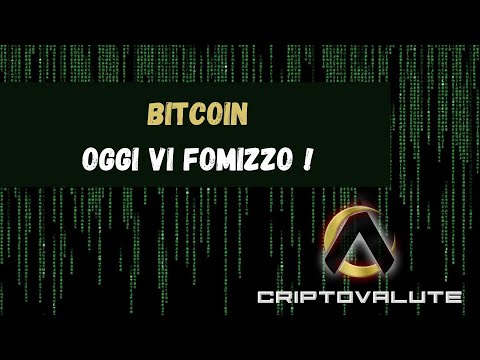 BITCOIN , oggi vi FOMIZZO !