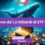 Una balena crypto ha comprato 1,2 miliardi di ETF Spot su Bitcoin