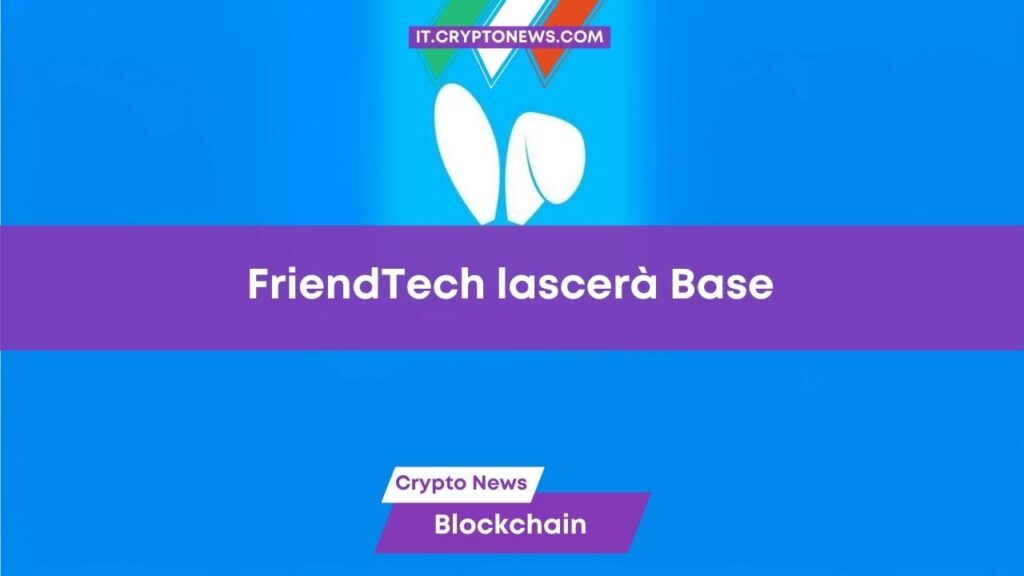 Friend.tech, il social decentralizzato si prepara a lasciare Base