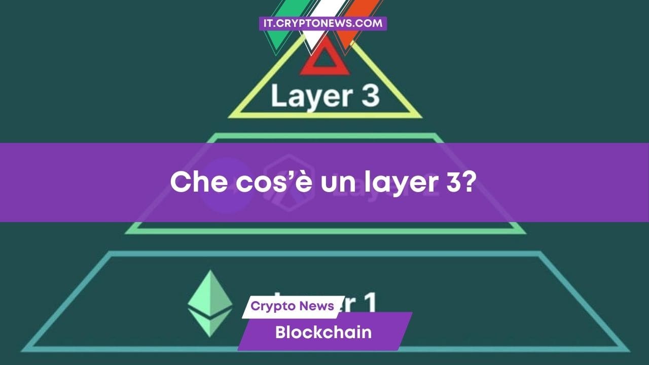 Che cos’è una crypto Layer 3? La spiegazione ed alcuni esempi