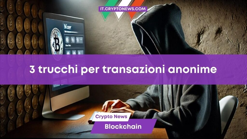 La Blockchain è trasparente? 3 semplici trucchi per rendere anonime le transazioni