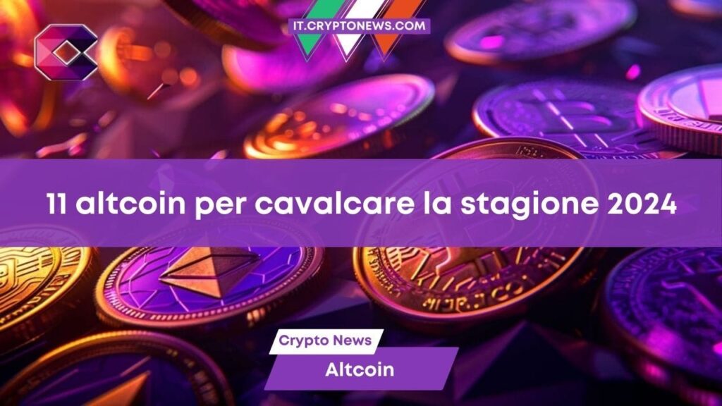 Stagione altcoin 2024: Le 11 migliori crypto su cui puntare oggi