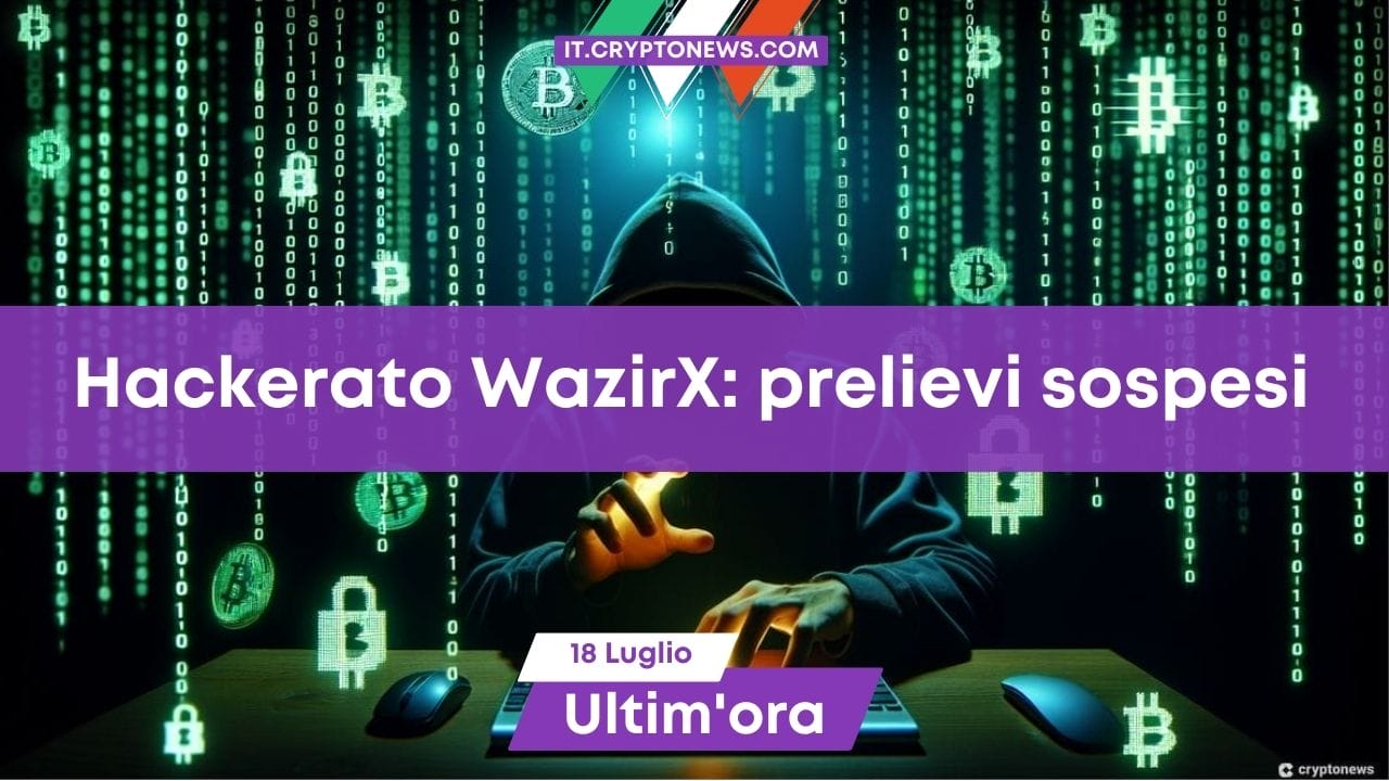 Breaking news: $234 milioni rubati dall’exchange WazirX: prelievi sospesi