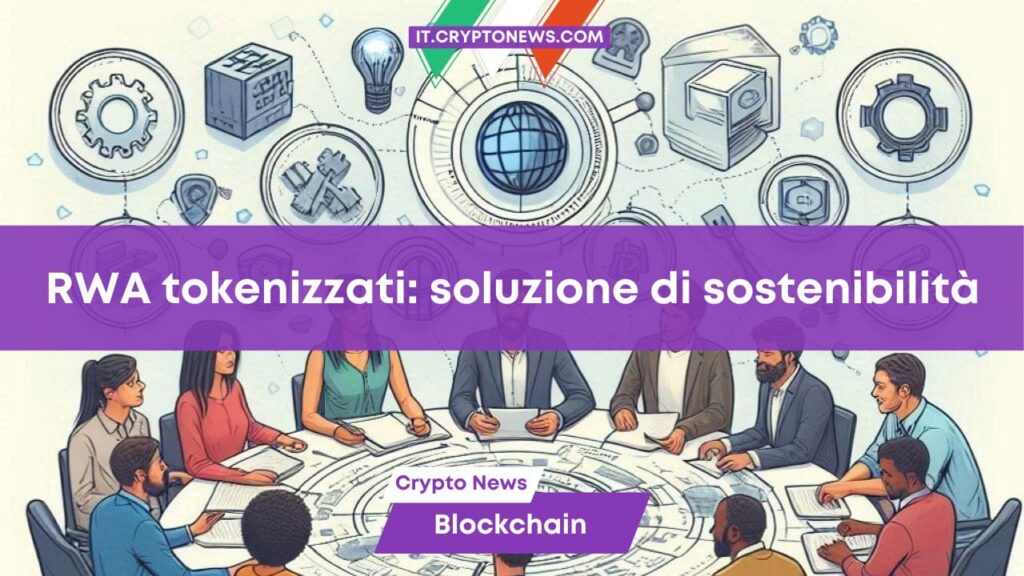 Gli asset del mondo reale tokenizzati diventano una soluzione per la sostenibilità