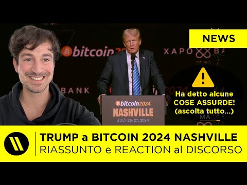 TRUMP a BITCOIN 2024 NASHVILLE: RIASSUNTO del DISCORSO, HIGHLIGHTS e REACTION (COS’HA DETTO?)