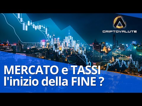 MERCATO e TASSI , l’inizio della FINE ? Per BTC ?
