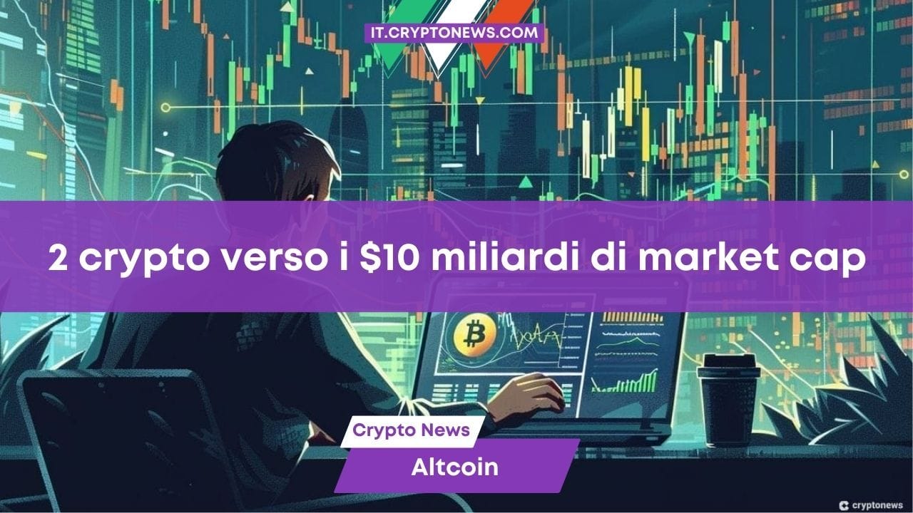 Queste 2 crypto potrebbero raggiungere i $10 miliardi di market cap a agosto