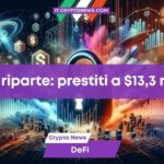 Il settore DeFi riparte: I prestiti superano i $13,3 miliardi e annunciano la ripresa