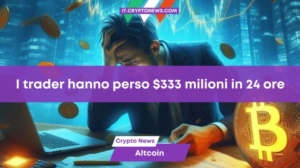 Crollo del mercato crypto: I trader hanno perso $333 milioni in 24 ore