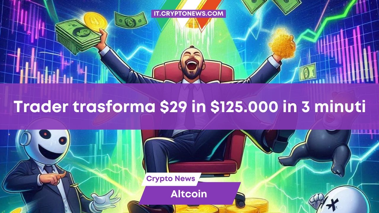 Trader crypto trasforma 29 dollari in 125.000 dollari in 3 minuti