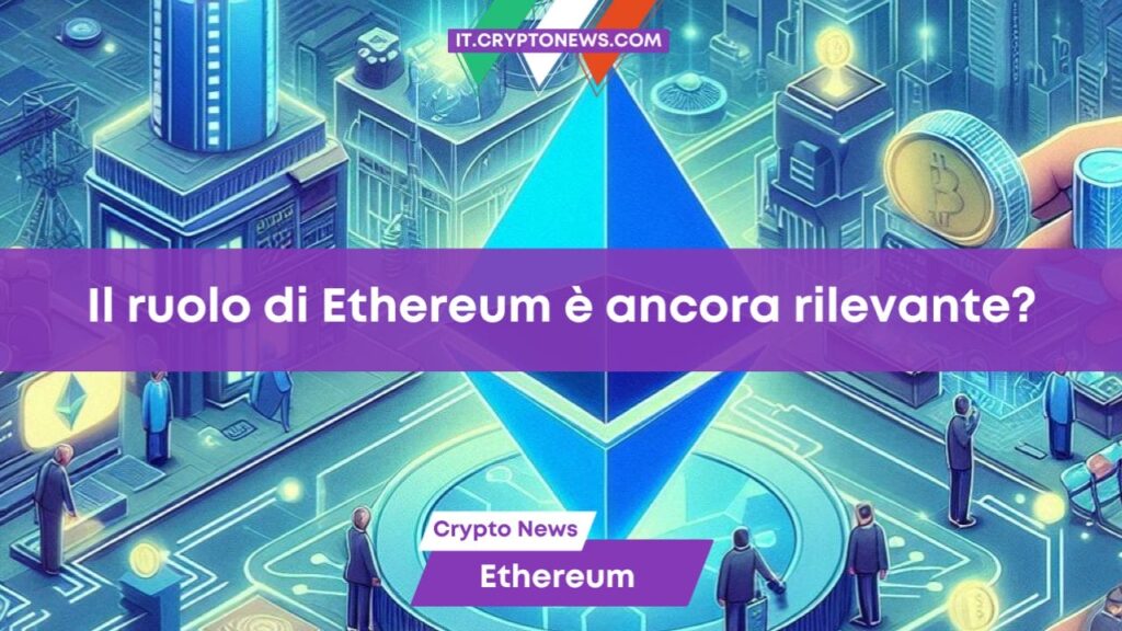 Nel 2024 Ethereum ricopre ancora un ruolo di rilevanza?