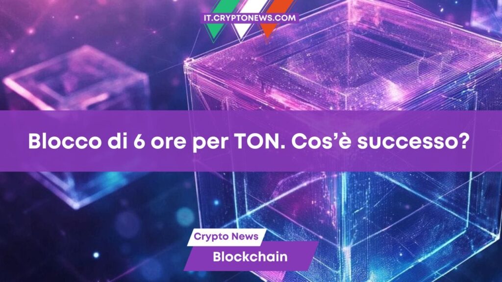 La blockchain TON riparte dopo un blocco di sei ore. Cos’è successo?