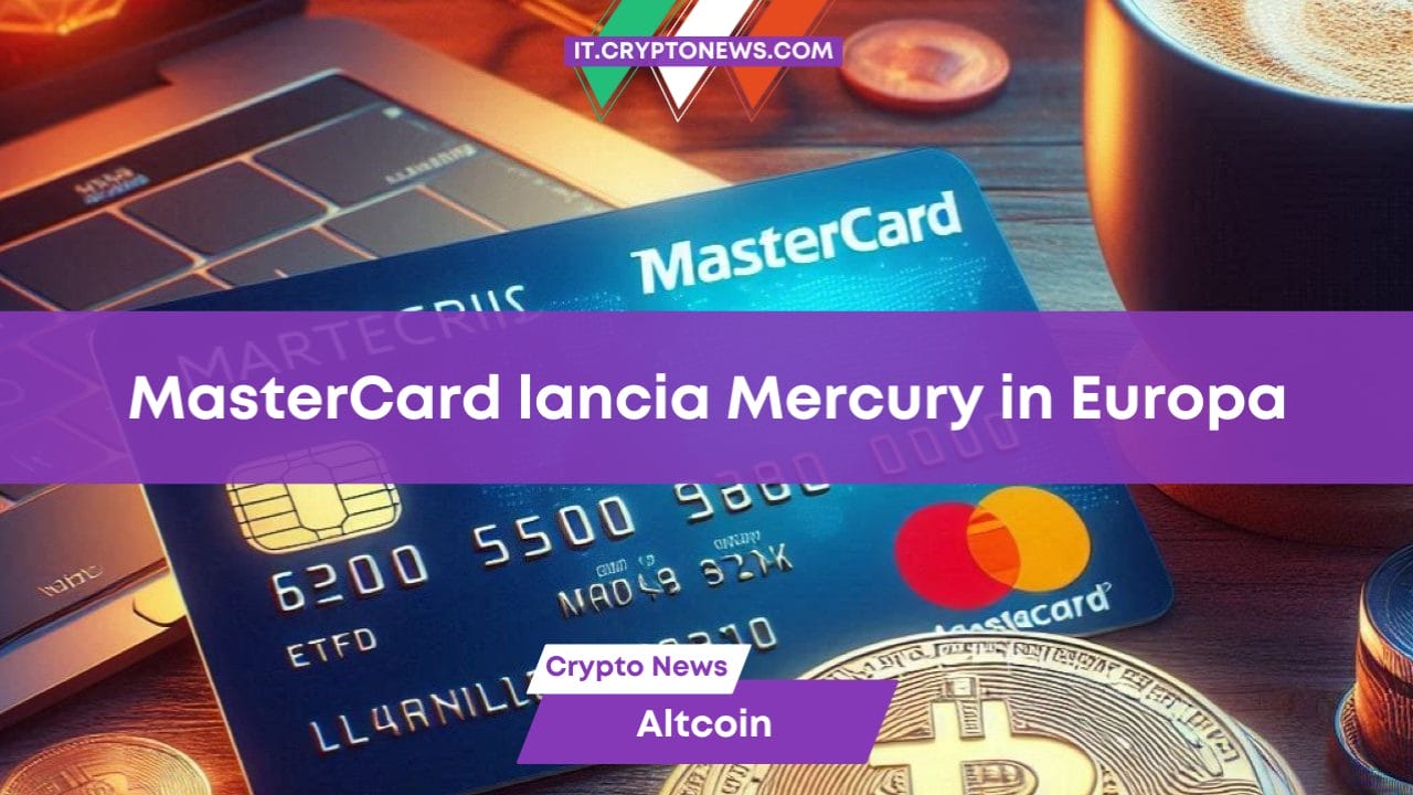 MasterCard lancia una carta di debito crypto (Mercury) in Europa